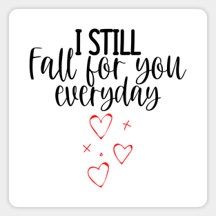 I Still Fall For You Everyday. Cute Quote For The Lovers Out There. Magnet